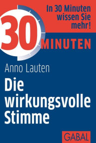 Title: 30 Minuten Die wirkungsvolle Stimme, Author: Anno Lauten