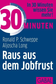 Title: 30 Minuten Raus aus dem Jobfrust, Author: Ronald P. Schweppe