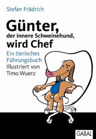 Title: Günter, der innere Schweinehund, wird Chef: Ein tierisches Führungsbuch, Author: Stefan Frädrich