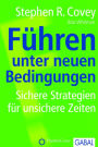 Führen unter neuen Bedingungen: Sichere Strategien für unsichere Zeiten