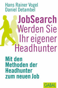 Title: JobSearch. Werden Sie Ihr eigener Headhunter: Mit den Methoden der Headhunter zum neuen Job, Author: Hans Rainer Vogel