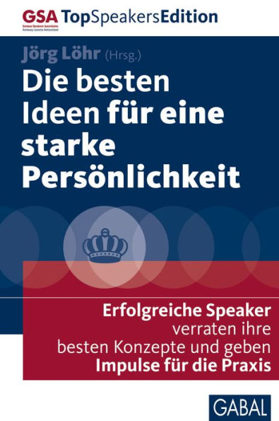 Die besten Ideen für eine starke Persönlichkeit: Erfolgreiche Speaker verraten ihre besten Konzepte und geben Impulse für die Praxis