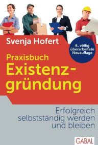 Title: Praxisbuch Existenzgründung: Erfolgreich selbstständig werden und bleiben, Author: Svenja Hofert