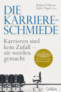 Die Karriere-Schmiede: Karrieren sind kein Zufall - sie werden gemacht