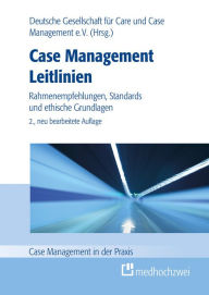 Title: Case Management Leitlinien: Rahmenempfehlung, Standards und ethische Grundlagen, Author: Deutsche Gesellschaft für Care und Case Management e.