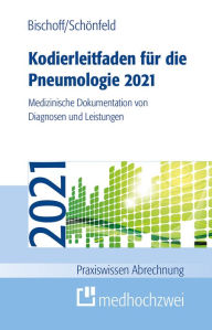 Title: Kodierleitfaden für die Pneumologie 2021: Medizinische Dokumentation von Diagnosen und Leistungen, Author: Helge Bischoff