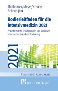 Title: Kodierleitfaden für die Intensivmedizin 2021: Praxisrelevante Erläuterungen der spezifisch intensivmedizinischen Kodierung, Author: Raffi Bekeredjian