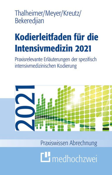 Kodierleitfaden für die Intensivmedizin 2021: Praxisrelevante Erläuterungen der spezifisch intensivmedizinischen Kodierung