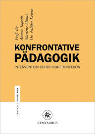 Title: Konfrontative Pädagogik: Intervention durch Konfrontation, Author: Ahmet Toprak