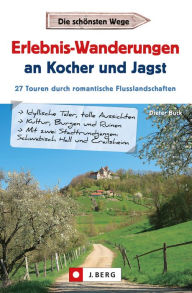 Title: Erlebnis-Wanderungen an Kocher und Jagst: Die 27 schönsten Wander-Touren durch romantische Flusslandschaften und Städte. Geschichte entdecken und Natur genießen., Author: Dieter Buck