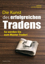 Title: Die Kunst des erfolgreichen Tradens: So werden Sie zum Master Trader, Author: Birger Schäfermeier