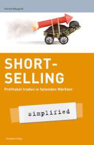 Title: Short-Selling - simplified: Profitabel traden in fallenden Märkten, Author: Weygand Harald
