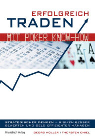 Title: Erfolgreich traden mit Poker Know-how: Strategischer denken - Risiken besser bewerten und Geld effizienter managen., Author: Georg Müller