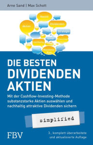 Title: Die besten Dividenden-Aktien simplified: Mit der Cashflow-Investing-Methode substanzstarke Aktien auswählen und nachhaltig attraktive Dividenden sichern, Author: Arne Sand
