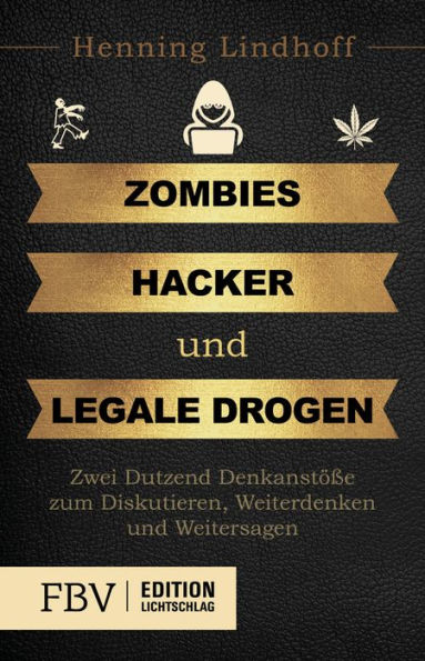 Zombies, Hacker und legale Drogen: Zwei Dutzend Denkanstöße zum Diskutieren, Weiterdenken und Weitersagen