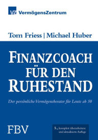 Title: Finanzcoach für den Ruhestand: Der persönliche Vermögensberater für Leute ab 50, Author: Tom Friess