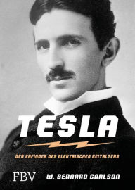 Title: Tesla: Der Erfinder des elektrischen Zeitalters, Author: W. Bernard Carlson