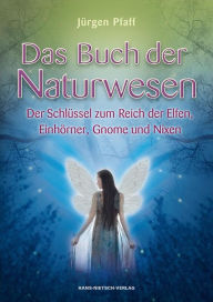 Title: Das Buch der Naturwesen: Der Schlüssel zum Reich der Elfen, Einhörner, Gnome und Nixen, Author: Hans-Nietsch-Verlag