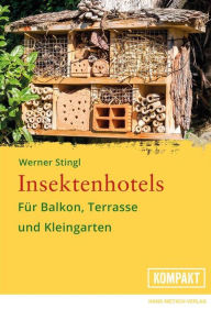 Title: Insektenhotels: Für Balkon, Terrasse und Kleingarten, Author: Werner Stingl