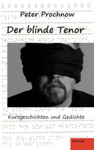 Title: Der blinde Tenor. Kurzgeschichten und Gedichte, Author: Peter Prochnow