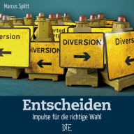 Title: Entscheiden: Impulse für die richtige Wahl, Author: Marcus Splitt