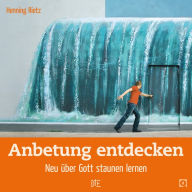 Title: Anbetung entdecken: Neu über Gott staunen lernen, Author: Henning Rietz