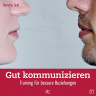 Title: Gut kommunizieren: Training für bessere Beziehungen, Author: Damaris Graf