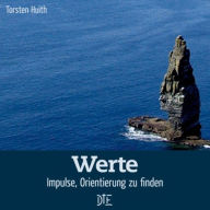 Title: Werte: Impulse, Orientierung zu finden, Author: Torsten Huith