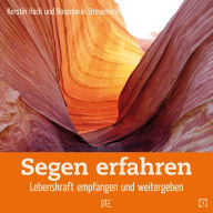 Title: Segen erfahren: Lebenskraft empfangen und weitergeben, Author: Kerstin Hack