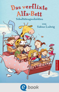 Title: Das verflixte Alfa-Bett: Schultütengeschichten von Sabine Ludwig, Author: Sabine Ludwig