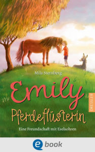 Title: Emily Pferdeflüsterin: Freundschaft mit Eselsohren, Author: Mila Sternberg