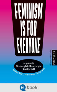 Title: Feminism is for everyone!: Argumente für eine gleichberechtigte Gesellschaft, Author: Laura Hofmann