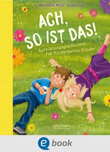 Ach so ist das!: Aufklärungsgeschichten für Kindergarten-Kinder