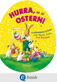 Title: Hurra, es ist Ostern!: Vorlesegeschichten von Hasen, Eiern und Hühnern, Author: Claudia Ondracek