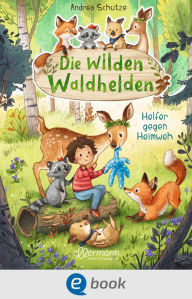 Title: Die wilden Waldhelden. Helfer gegen Heimweh: Wohlfühllektüre zum Vorlesen für Kinder ab 4 Jahren, Author: Andrea Schütze