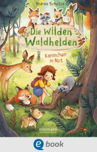 Title: Die wilden Waldhelden. Kaninchen in Not: Wohlfühllektüre zum Vorlesen für Kinder ab 4 Jahren, Author: Andrea Schütze