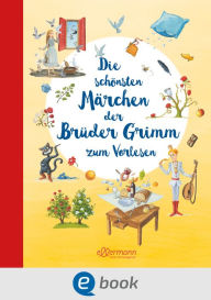 Title: Die schönsten Märchen der Brüder Grimm zum Vorlesen: Die Original-Märchen kindgerecht illustriert für Kinder ab 5 Jahren, Author: Wilhelm Grimm