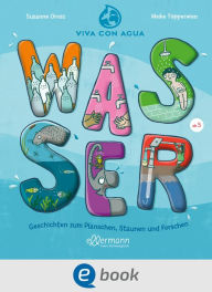 Title: Wasser. Geschichten zum Planschen, Staunen und Forschen, Author: Susanne Orosz