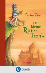 Title: Der kleine Ritter Trenk: Lustiges Kinderbuch zum Vor- und Selberlesen mit allerhand Wissenswertem zum mittelalterlichen Ritterleben, Author: Kirsten Boie