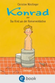 Title: Konrad oder Das Kind aus der Konservenbüchse, Author: Christine Nöstlinger