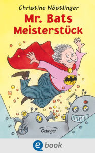 Title: Mr. Bats Meisterstück, Author: Christine Nöstlinger