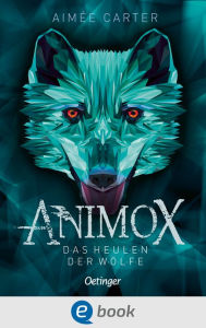 Title: Animox 1. Das Heulen der Wölfe: Spannungsgeladenes Fantasy-Abenteuer für Leser ab 10 Jahren, Author: Aimée Carter