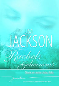 Title: Rachels Geheimnis: Glaub an meine Liebe, Kelly, Author: Lisa Jackson