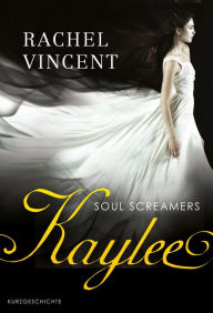 Title: Kaylee: Prequel - Soul Screamers, Author: Rachel Vincent