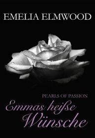 Title: Pearls of Passion: Emmas heiße Wünsche, Author: Emelia Elmwood