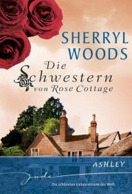 Title: Die schwestern von Rose Cottage: Ashley (The Laws of Attraction), Author: Sherryl Woods