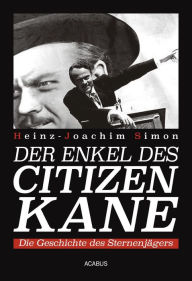 Title: Der Enkel des Citizen Kane. Die Geschichte des Sternenjägers: Krimi, Author: Heinz-Joachim Simon