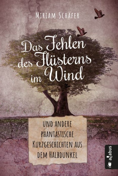 Das Fehlen des Flüsterns im Wind . und andere phantastische Kurzgeschichten aus dem Halbdunkel