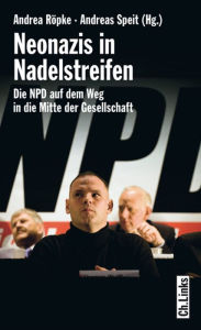Title: Neonazis in Nadelstreifen: Die NPD auf dem Weg in die Mitte der Gesellschaft, Author: Andrea Röpke