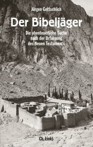 Title: Der Bibeljäger: Die abenteuerliche Suche nach der Urfassung des Neuen Testaments, Author: Jürgen Gottschlich
